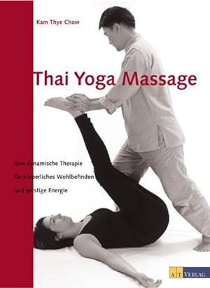 Bild des Verkufers fr Thai Yoga Massage: Eine dynamische Therapie fr krperliches Wohlbefinden und geistige Energie zum Verkauf von Studibuch