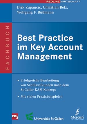 Seller image for Best Practice im Key Account Management: Erfolgreiche Bearbeitung von Schlsselkunden nach dem St. Galler KAM-Konzept. Mit vielen Praxisbeispielen Mit vielen Praxisbeispielen for sale by Studibuch