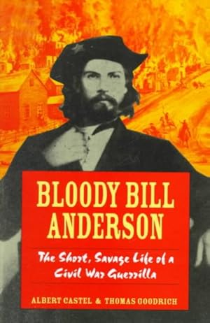 Imagen del vendedor de Bloody Bill Anderson : The Short, Savage Life of a Civil War Guerrilla a la venta por GreatBookPrices