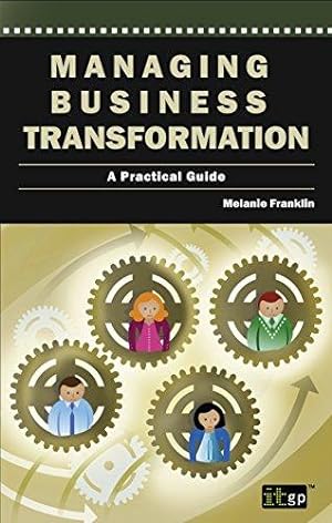 Image du vendeur pour Managing Business Transformation: A Practical Guide mis en vente par WeBuyBooks