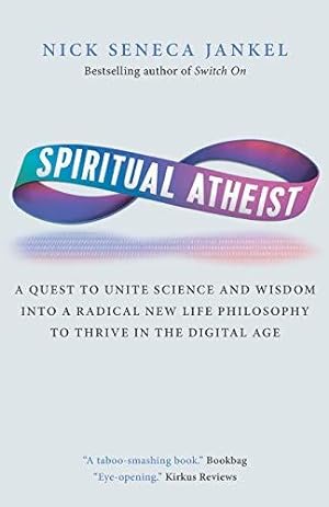 Bild des Verkufers fr Spiritual Atheist: A Quest To Unite Science And Wisdom Into A Radical New Life Philosophy to Thrive In The Digital Age zum Verkauf von WeBuyBooks