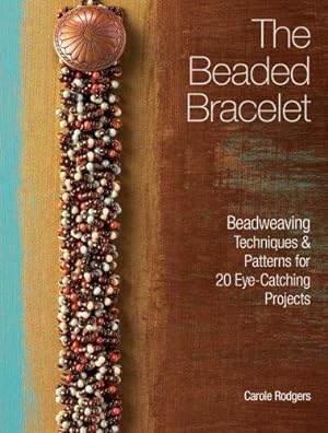 Immagine del venditore per The Beaded Bracelet: Beadweaving Techniques & Patterns for 20 Eye-Catching Projects venduto da WeBuyBooks