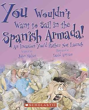 Imagen del vendedor de You Wouldn't Want to Sail in the Spanish Armada! : An Invasion You'd Rather Not Launch a la venta por GreatBookPricesUK