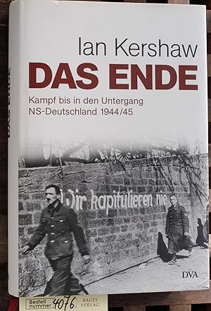 Bild des Verkufers fr Das Ende : Kampf bis in den Untergang NS-Deutschland 1944/45. Aus dem Engl. von Klaus Binder . zum Verkauf von Baues Verlag Rainer Baues 