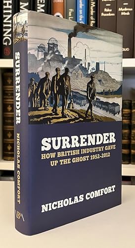 Bild des Verkufers fr Surrender: How British Industry Gave Up the Ghost 1952-2012 zum Verkauf von Bath and West Books