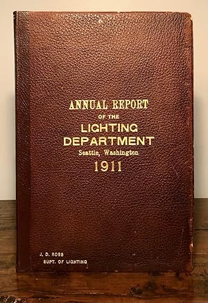 Annual Report of the Lighting Department Seattle Washington For the Year 1911 With a Review of th...