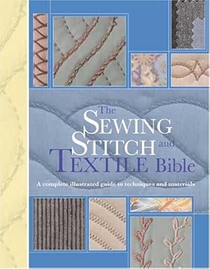 Bild des Verkufers fr The Sewing Stitch & Textile Bible: An Illustrated Guide to Techniques and Materials zum Verkauf von WeBuyBooks