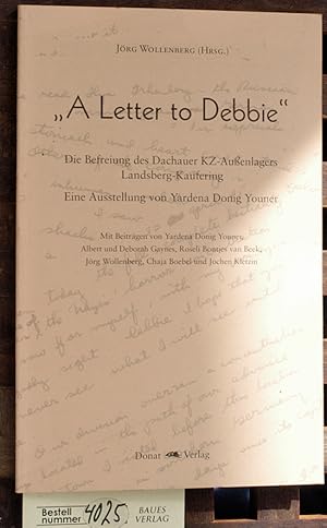 Seller image for A letter to Debbie die Befreiung des Dachauer KZ-Auenlagers Landsberg-Kaufering - eine Ausstellung von Yardena Donig Youner / hrsg. und eingeleitet von Jrg Wollenberg. Mit Beitr. von Yardena Donig Youner . [Die bers. des Textes von Yardena Donig Youner . werden Jrgen Dierking . verdankt] for sale by Baues Verlag Rainer Baues 