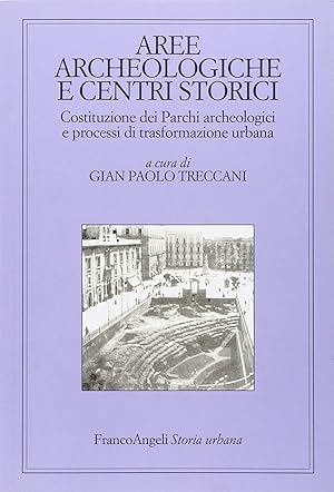 Aree archeologiche e centri storici. Costituzione dei Parchi archeologici e processi di trasforma...