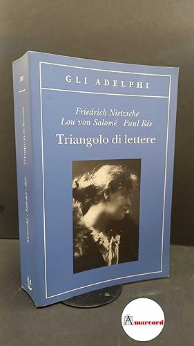 Bild des Verkufers fr Nietzsche, Friedrich. , and Andreas-Salom, Lou. , Re, Paul. , and Pfeiffer, Ernst. , Carpitella, Mario. Triangolo di lettere Milano Adelphi, 2011 zum Verkauf von Amarcord libri