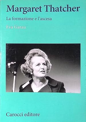 Seller image for Margaret Thatcher. La formazione e l'ascesa for sale by FolignoLibri