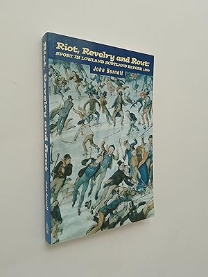 Seller image for Riot, Revelry and Rout: Sport in Lowland Scotland Before 1860 for sale by Books & Bobs