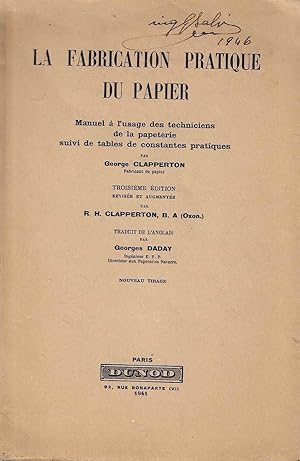 La fabrication pratique du papier. Manuel à l'usage des techniciens de la papeterie suivi de tabl...