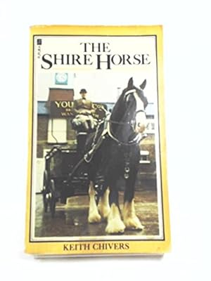 Seller image for The Shire Horse: A History of the Breed, the Society and the Men for sale by WeBuyBooks