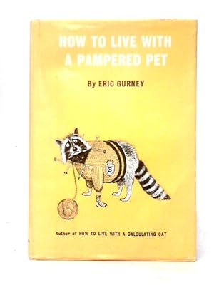 Seller image for How To Live With A Pampered Pet. Illustrations By Eric Gurney. With Text By William Nettleton for sale by World of Rare Books