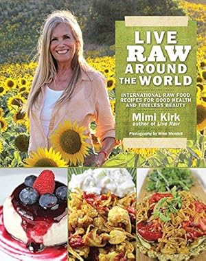 Image du vendeur pour Live Raw Around the World: International Raw Food Recipes for Good Health and Timeless Beauty mis en vente par WeBuyBooks