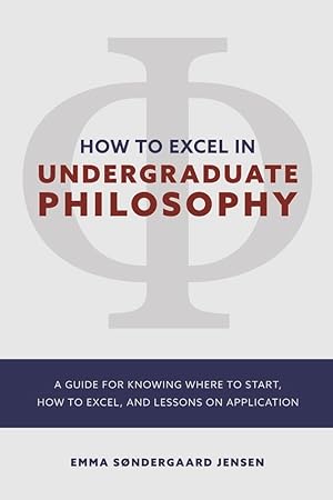 Immagine del venditore per HOW TO EXCEL IN UNDERGRADUATE PHILOSOPHY: A GUIDE FOR KNOWING WHERE TO START, HOW TO EXCEL, AND LESSONS ON APPLICATION venduto da Redux Books