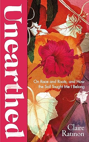 Seller image for Unearthed: On race and roots, and how the soil taught me I belong for sale by Redux Books
