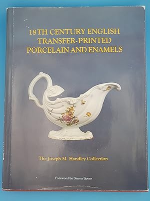 Imagen del vendedor de 18th Century English Transfer-printed Porcelain and Enamels The Joseph M. Handley Collection a la venta por Nineveh Books