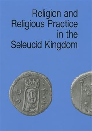 Seller image for Religion & Religious Practice in the Seleucid Kingdom for sale by GreatBookPrices