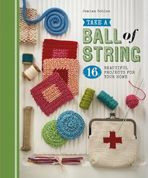 Image du vendeur pour Take a Ball of String : 16 Beautiful Projects for Your Home mis en vente par GreatBookPrices