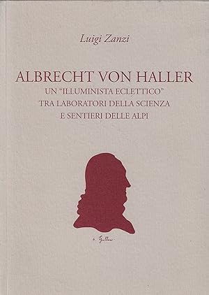 Albrecht von Haller : un illuminista eclettico tra laboratori della scienza e sentieri delle Alpi