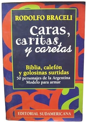 Caras, Caritas Y Caretas. Biblia, Calefón Y Golosinas Surtidas ( 50 Personajes de la Argentina Mo...