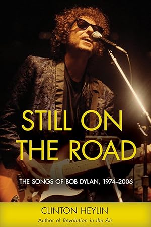 Bild des Verkufers fr Still on the Road: The Songs of Bob Dylan, 1974-2006 zum Verkauf von Redux Books