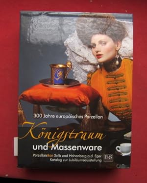 Königstraum und Massenware : 300 Jahre europäisches Porzellan ; Katalog zur Jubiläumsausstellung....