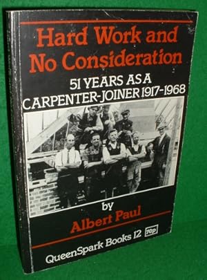 HARD WORK AND NO CONSIDERATION 51 Years as a Carpenter-Joiner 1917-1968