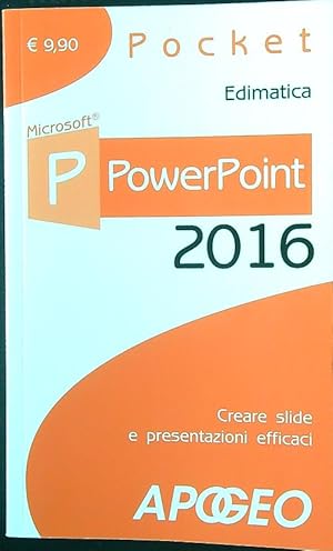 PowerPoint 2016. Creare slide e presentazioni efficaci