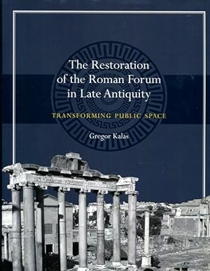 Imagen del vendedor de The Restoration of the Roman Forum in Late Antiquity: Transforming Public Space (Ashley and Peter Larkin Series in Greek and Roman Culture) a la venta por Turgid Tomes