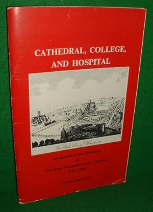 CATHEDRAL, COLLEGE, AND HOSPITAL : An Account of the Chaplaincy of The Royal Hampshire County Hos...