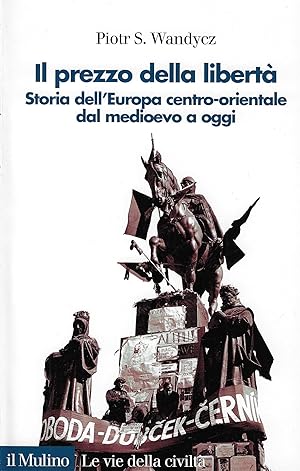 Image du vendeur pour Il prezzo della libert. Storia dell'Europa centro-orientale dal Medioevo a oggi mis en vente par Romanord