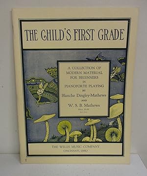 The Child's First Grade: A Collection of Modern Material For Beginners in Pianoforte Playing