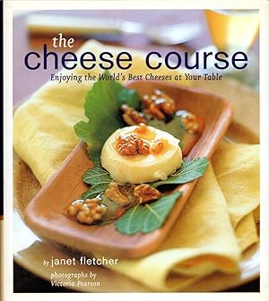Seller image for The Cheese Course: Enjoy the World's Best Cheeses At Your Table for sale by Cider Creek Books