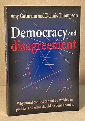 Seller image for Democracy and Disagreement _ Why moral conflict cannot be avoided in politics, and what should be done about it for sale by San Francisco Book Company