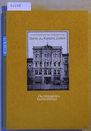 Seller image for Berlin zu Kaisers Zeiten. Eine historische Foto-Dokumentation. [= Die bibliophilen Taschenbcher] for sale by Antiquariat hinter der Stadtmauer