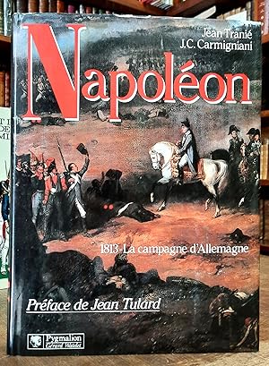 Napoléon Bonaparte. 1813 - La campagne d'Allemagne. Préface de Jean Tulard