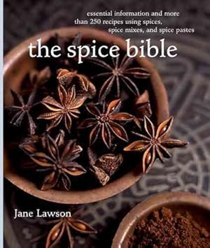 Imagen del vendedor de Spice Bible : Essential Information and More Than 250 Recipes Using Spice, Spice Mixes, and Spice Pastes a la venta por GreatBookPrices