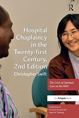 Seller image for Hospital Chaplaincy in the Twenty-first Century: The Crisis of Spiritual Care on the NHS (Explorations in Practical, Pastoral and Empirical Theology) for sale by WeBuyBooks