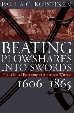 Imagen del vendedor de Beating Plowshares Into Swords: The Political Economy of American Warfare, 1606-1865 a la venta por moluna