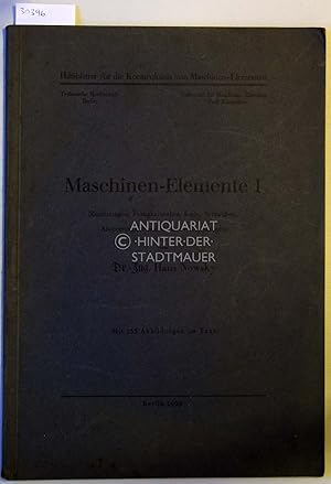 Imagen del vendedor de Maschinen-Elemente I. (Zeichnungen, Festigkeitslehre, Keile, Schrauben, Absperorgane und einfache Kupplungen) [= Hilfsbltter fr die Konstruktion von Maschinen-Elementen] a la venta por Antiquariat hinter der Stadtmauer