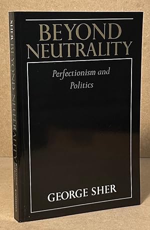 Image du vendeur pour Beyond Neutrality _ Perfectionism and Politics mis en vente par San Francisco Book Company