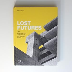 Lost Futures: The Disappearing Architecture of Post-War Britain