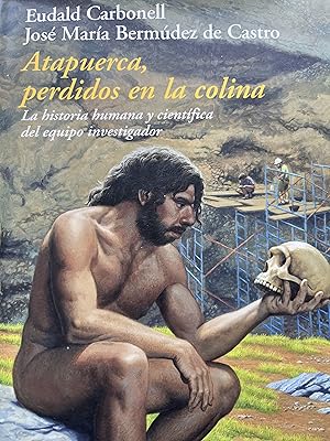 Seller image for ATAPUERCA, PERDIDOS EN LA COLINA. La historia humana y cientfica del equipo investigador for sale by Libros Macaon