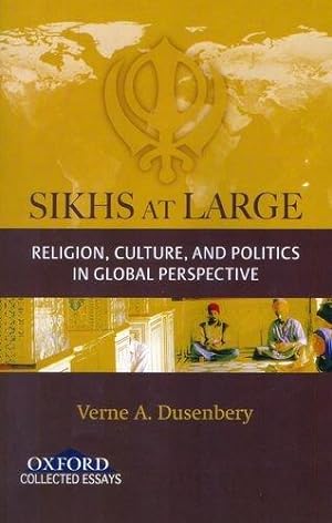 Image du vendeur pour Sikhs at Large: Religion, Culture and Politics in Global Perspective (Oxford Collected Essays) mis en vente par WeBuyBooks