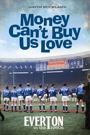 Seller image for Money Can't Buy Us Love: Everton in the 1960s for sale by WeBuyBooks