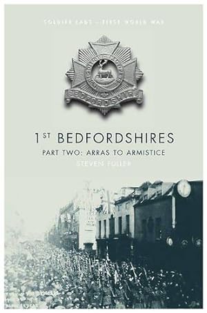 Seller image for 1st Bedfordshires - Part Two: Arras to the Armistice (Soldier Lads) for sale by WeBuyBooks