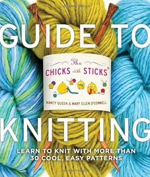 Seller image for The Chicks with Sticks Guide to Knitting: Learn to Knit with More Than 30 Cool, Easy Patterns for sale by WeBuyBooks